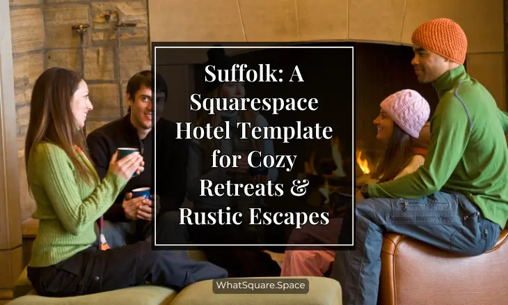 Suffolk: A Squarespace Hotel Template for Cozy Retreats & Rustic Escapes